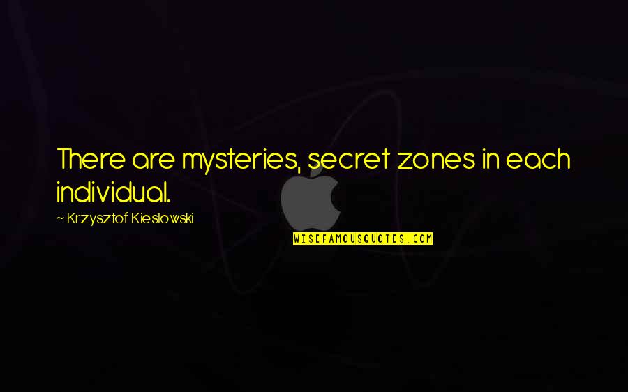 Legal Team Quotes By Krzysztof Kieslowski: There are mysteries, secret zones in each individual.