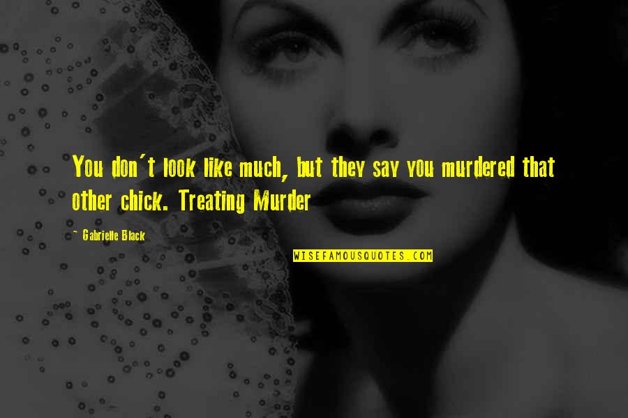 Legal Thriller Quotes By Gabrielle Black: You don't look like much, but they say