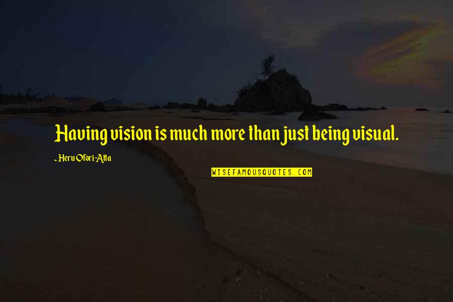 Legal Thriller Quotes By Heru Ofori-Atta: Having vision is much more than just being