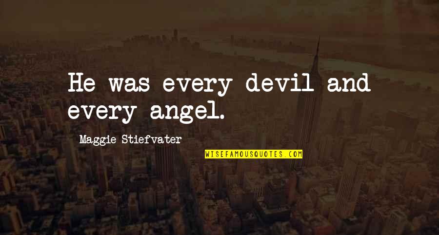 Legal Wife Dialogue Quotes By Maggie Stiefvater: He was every devil and every angel.