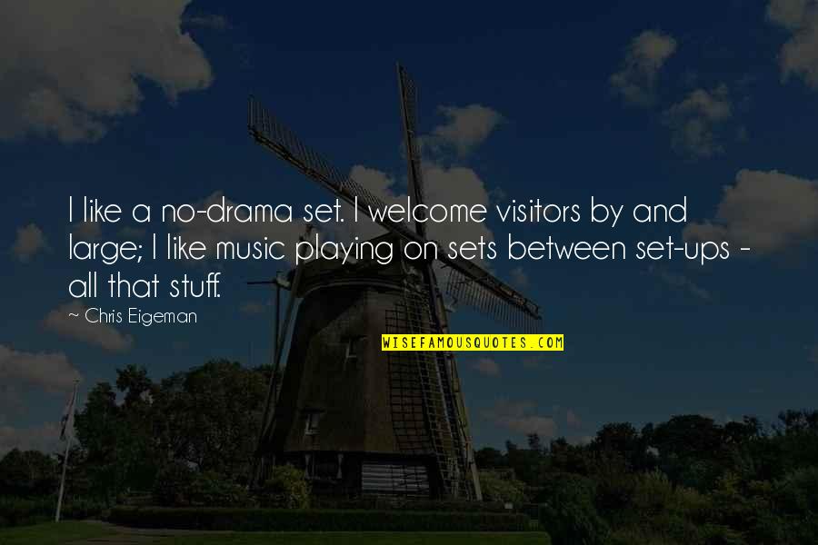 Legal Writing Block Quotes By Chris Eigeman: I like a no-drama set. I welcome visitors