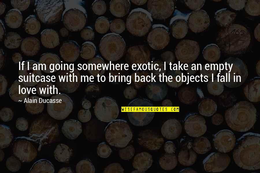 Legalese Dictionary Quotes By Alain Ducasse: If I am going somewhere exotic, I take Legalese Dictionary Quotes By Alain Ducasse: If I am going somewhere exotic, I take