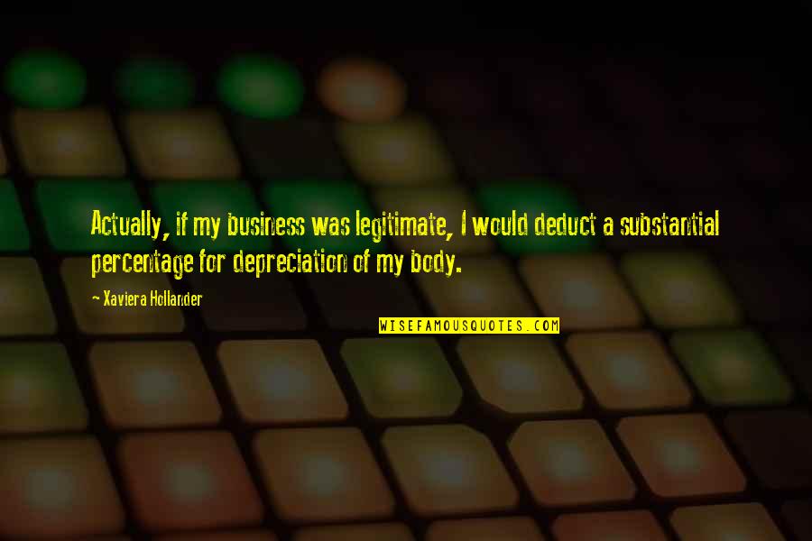 Legalex Quotes By Xaviera Hollander: Actually, if my business was legitimate, I would Legalex Quotes By Xaviera Hollander: Actually, if my business was legitimate, I would