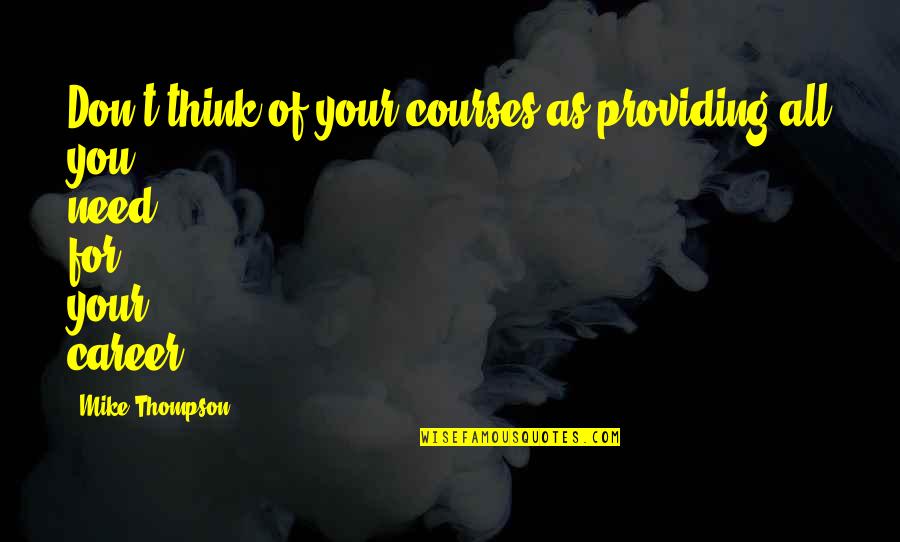 Legalise Drugs Quotes By Mike Thompson: Don't think of your courses as providing all