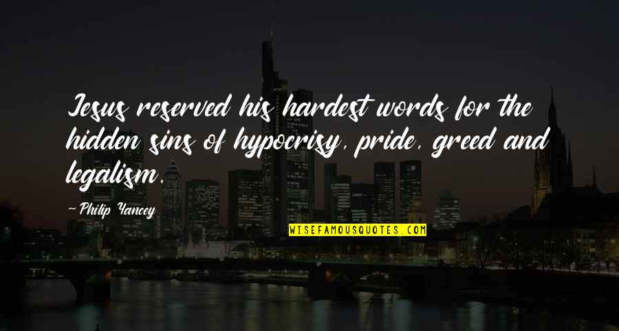 Legalism Quotes By Philip Yancey: Jesus reserved his hardest words for the hidden