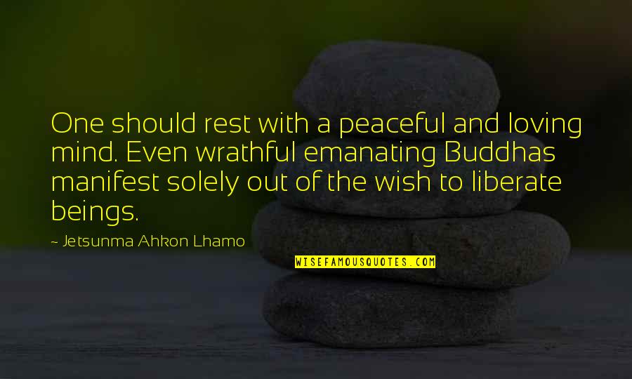 Legalitate Si Quotes By Jetsunma Ahkon Lhamo: One should rest with a peaceful and loving