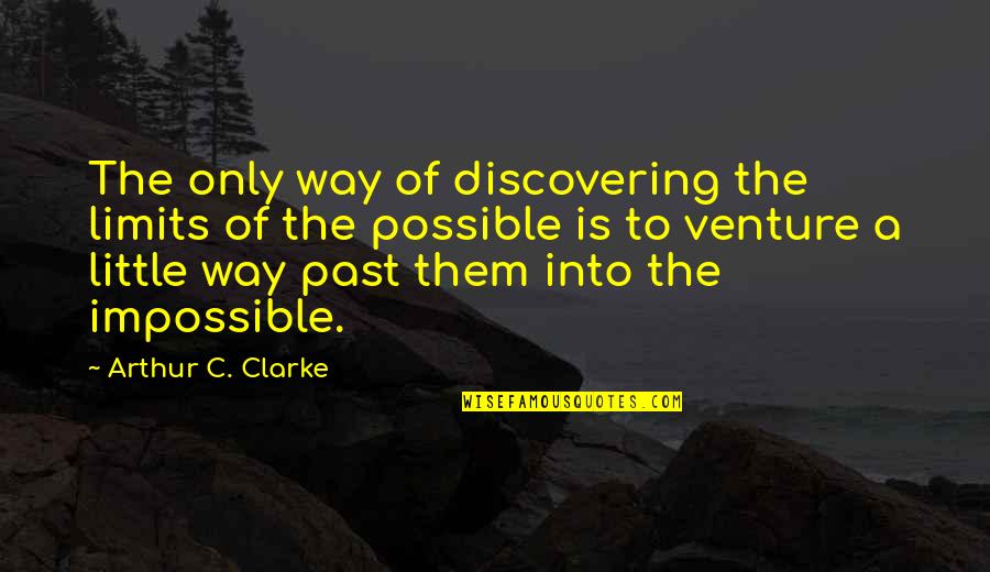 Legalities Quotes By Arthur C. Clarke: The only way of discovering the limits of