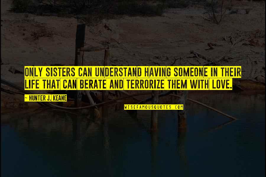 Legalities Syn Quotes By Hunter J. Keane: Only sisters can understand having someone in their