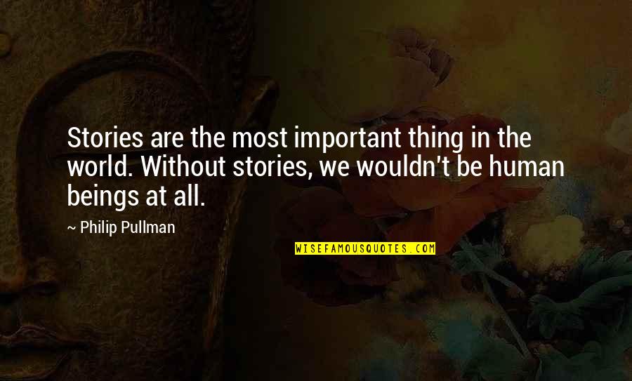 Legalities Syn Quotes By Philip Pullman: Stories are the most important thing in the