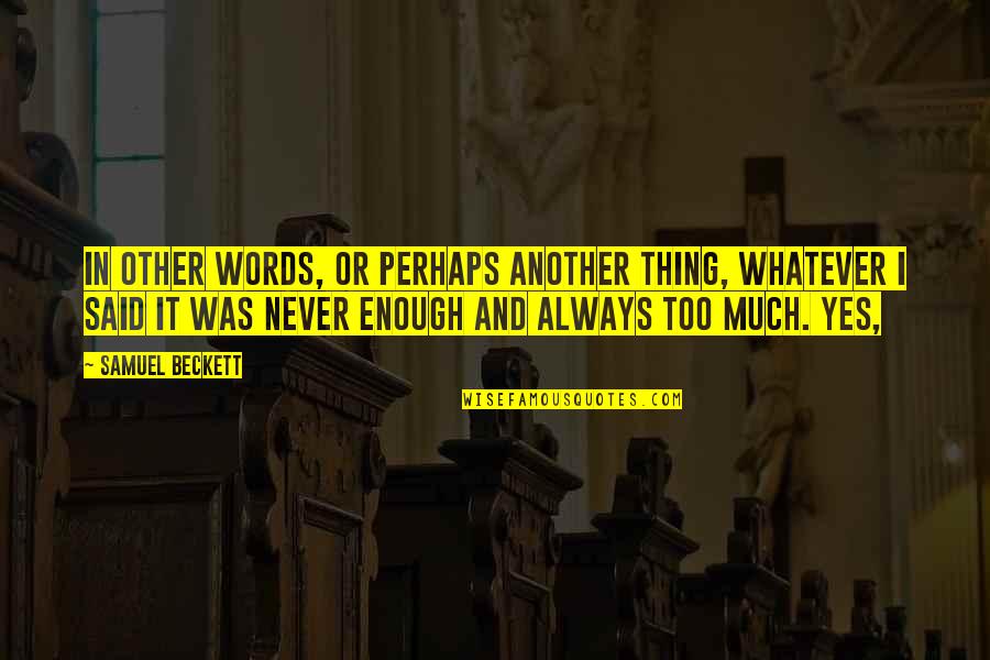 Legality Birthday Quotes By Samuel Beckett: In other words, or perhaps another thing, whatever