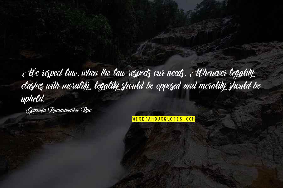 Legality Morality Quotes By Goparaju Ramachandra Rao: We respect law, when the law respects our Legality Morality Quotes By Goparaju Ramachandra Rao: We respect law, when the law respects our