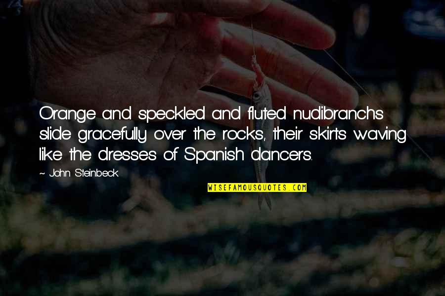 Legality Morality Quotes By John Steinbeck: Orange and speckled and fluted nudibranchs slide gracefully Legality Morality Quotes By John Steinbeck: Orange and speckled and fluted nudibranchs slide gracefully