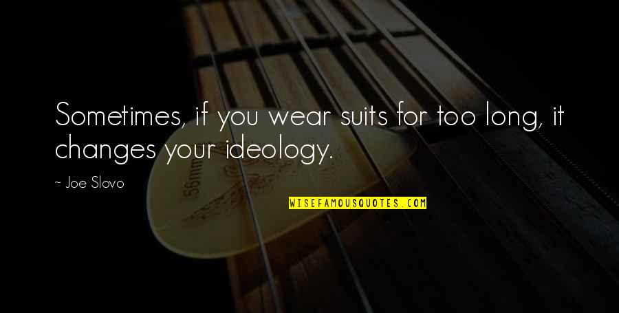 Legality Of Prostitution Quotes By Joe Slovo: Sometimes, if you wear suits for too long,