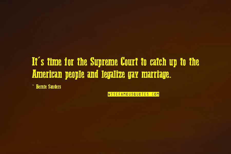 Legalize Gay Quotes By Bernie Sanders: It's time for the Supreme Court to catch