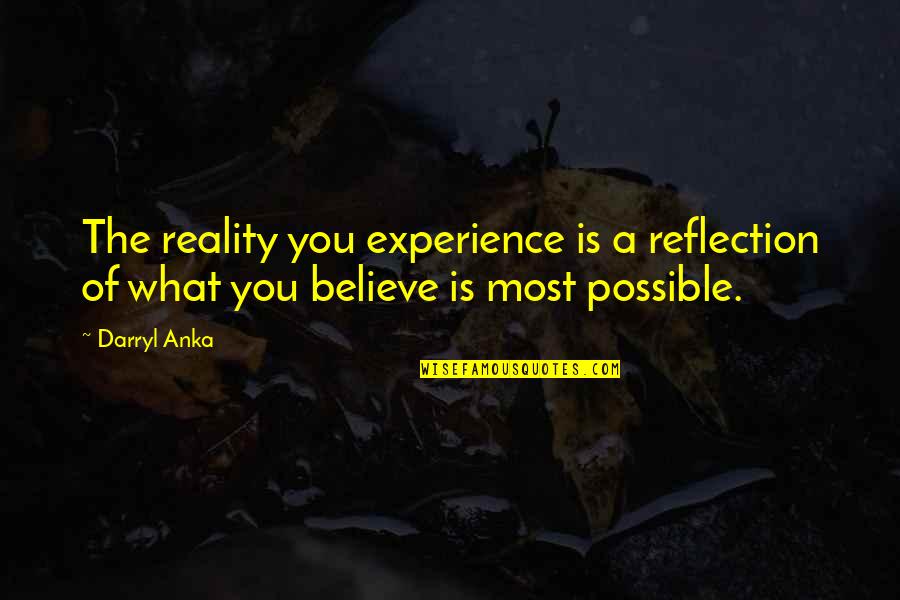 Legalize Quotes By Darryl Anka: The reality you experience is a reflection of