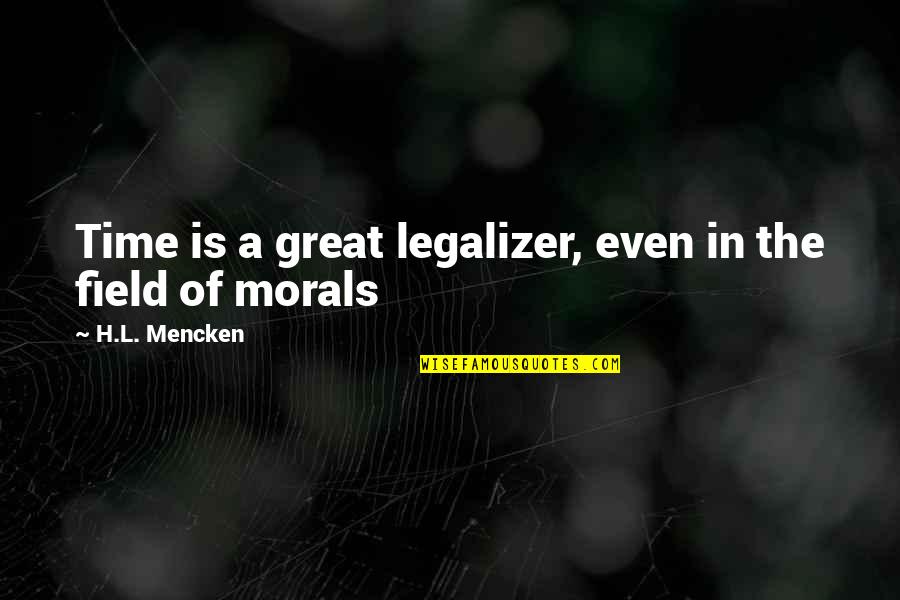 Legalizer Quotes By H.L. Mencken: Time is a great legalizer, even in the Legalizer Quotes By H.L. Mencken: Time is a great legalizer, even in the