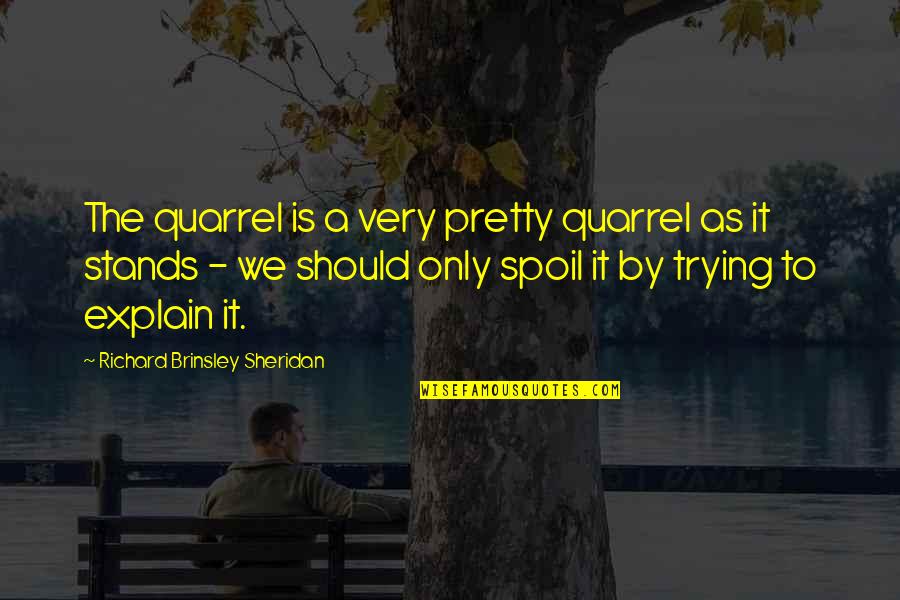 Legalizing Drug Quote Quotes By Richard Brinsley Sheridan: The quarrel is a very pretty quarrel as