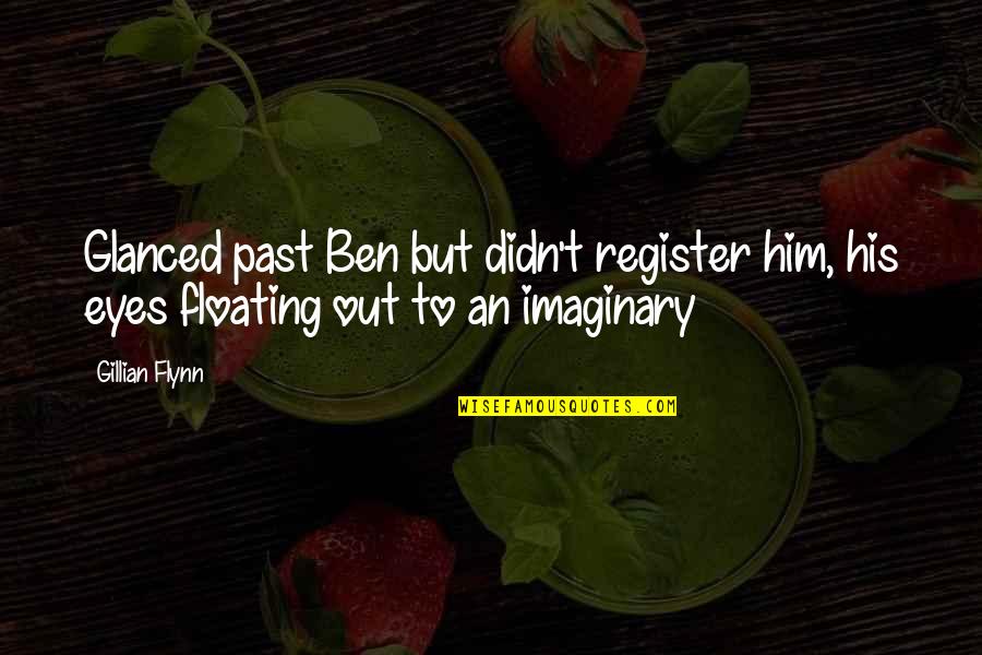 Legalizing Gambling Quotes By Gillian Flynn: Glanced past Ben but didn't register him, his