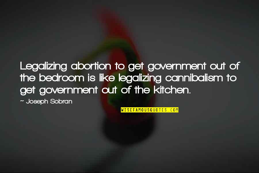 Legalizing Quotes By Joseph Sobran: Legalizing abortion to get government out of the
