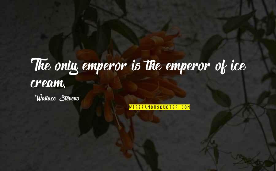 Legally Blonde 2 Memorable Quotes By Wallace Stevens: The only emperor is the emperor of ice