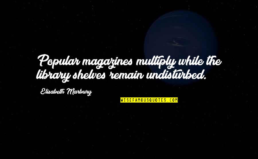 Legally Blonde Friendship Quotes By Elisabeth Marbury: Popular magazines multiply while the library shelves remain