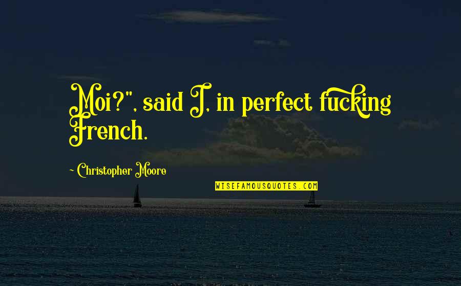 Legally Blondes Quotes By Christopher Moore: Moi?", said I, in perfect fucking French.