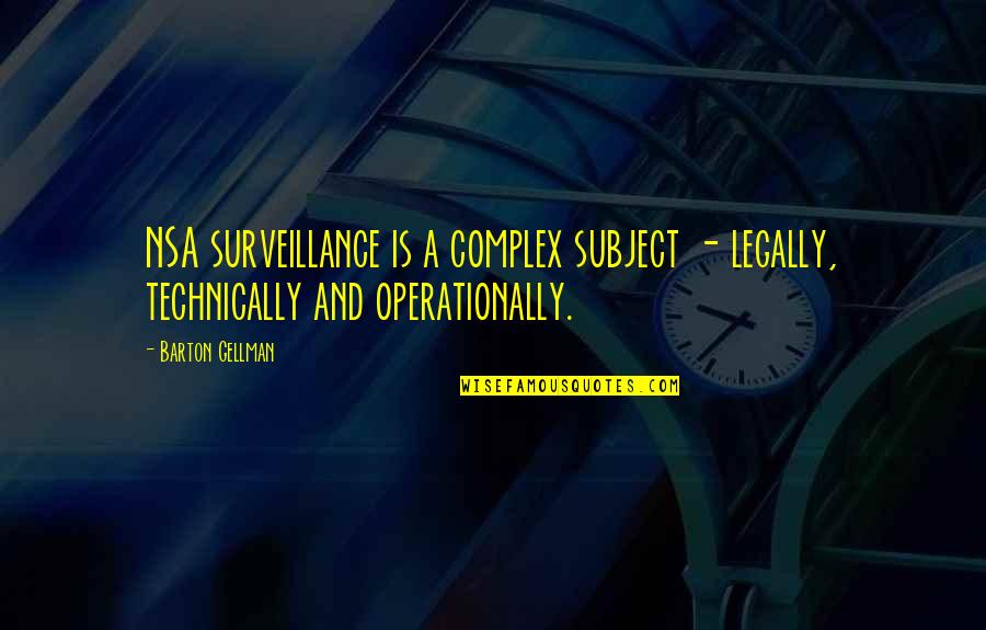 Legally Quotes By Barton Gellman: NSA surveillance is a complex subject - legally,