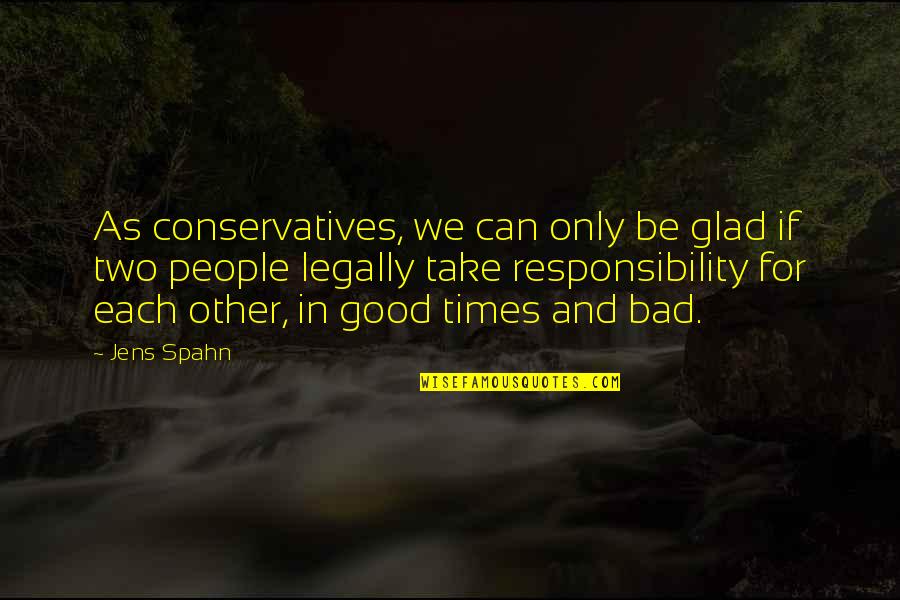 Legally Quotes By Jens Spahn: As conservatives, we can only be glad if