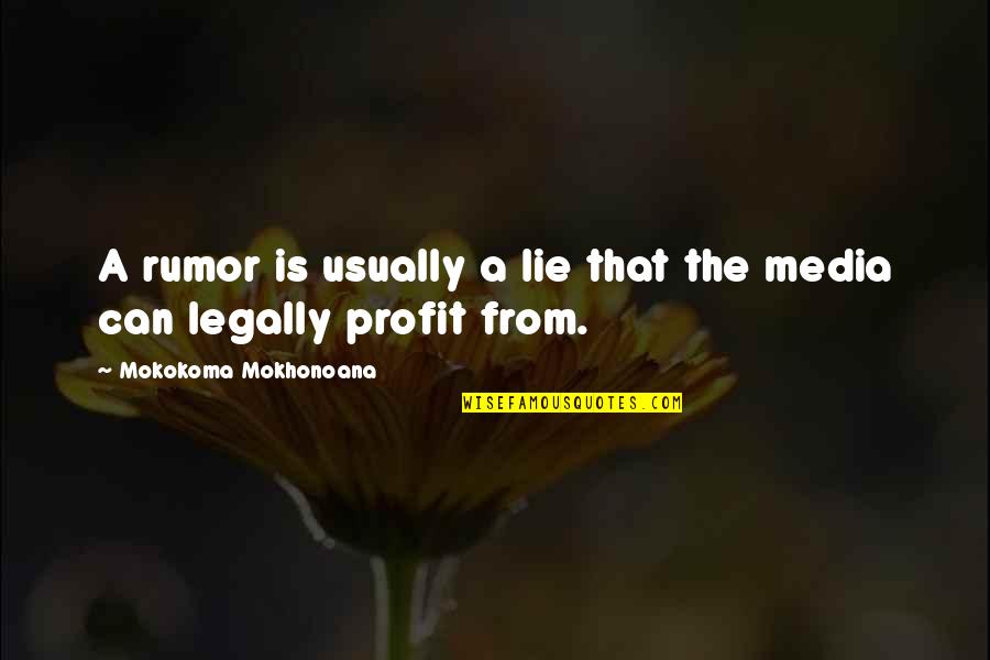 Legally Quotes By Mokokoma Mokhonoana: A rumor is usually a lie that the