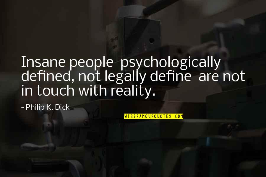 Legally Quotes By Philip K. Dick: Insane people psychologically defined, not legally define are