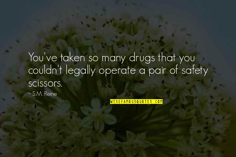 Legally Quotes By S.M. Reine: You've taken so many drugs that you couldn't