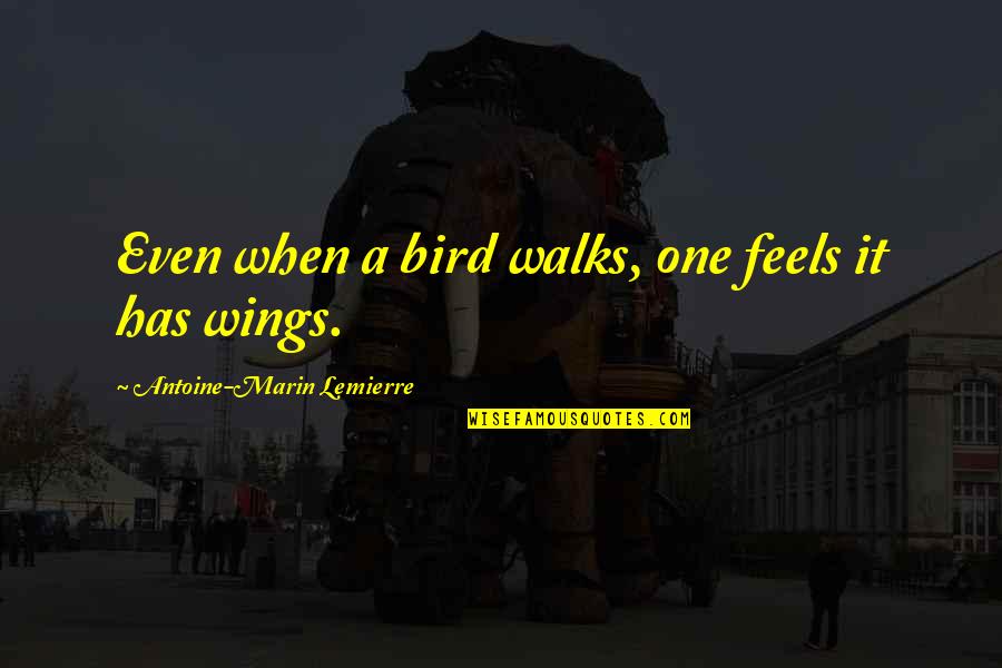 Legalzoom Llc Quotes By Antoine-Marin Lemierre: Even when a bird walks, one feels it