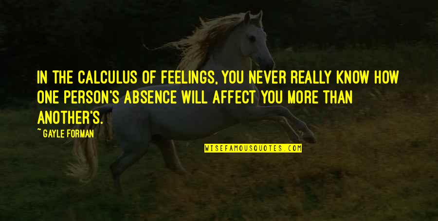 Legant Railroad Quotes By Gayle Forman: In the calculus of feelings, you never really