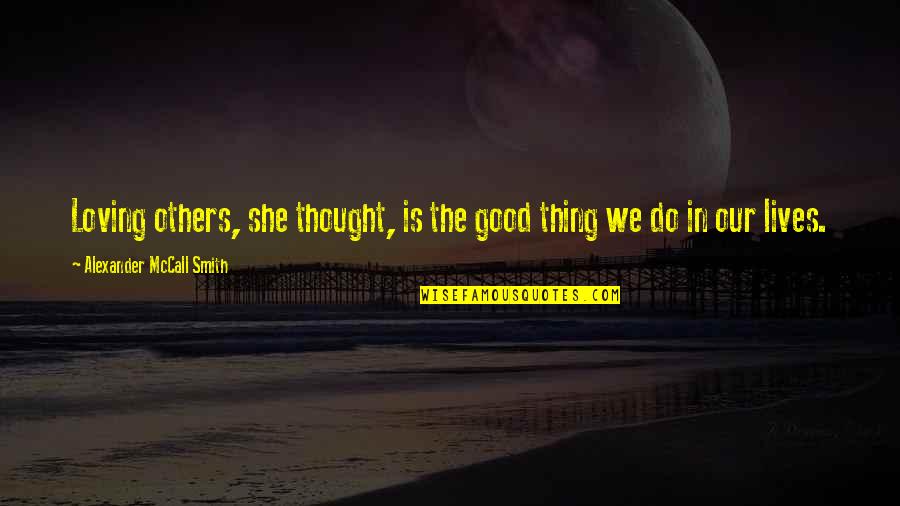 Legaspi Port Quotes By Alexander McCall Smith: Loving others, she thought, is the good thing