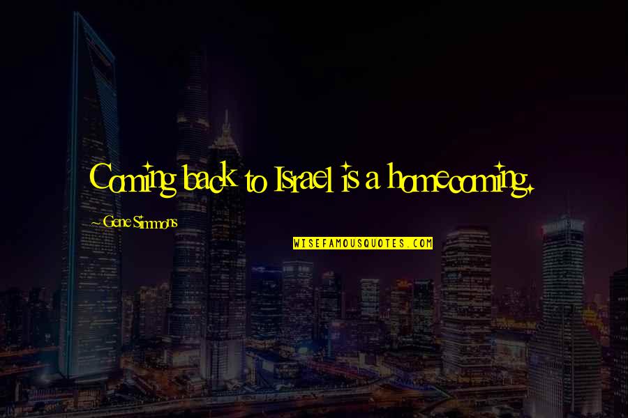 Legaspi Village Quotes By Gene Simmons: Coming back to Israel is a homecoming. Legaspi Village Quotes By Gene Simmons: Coming back to Israel is a homecoming.