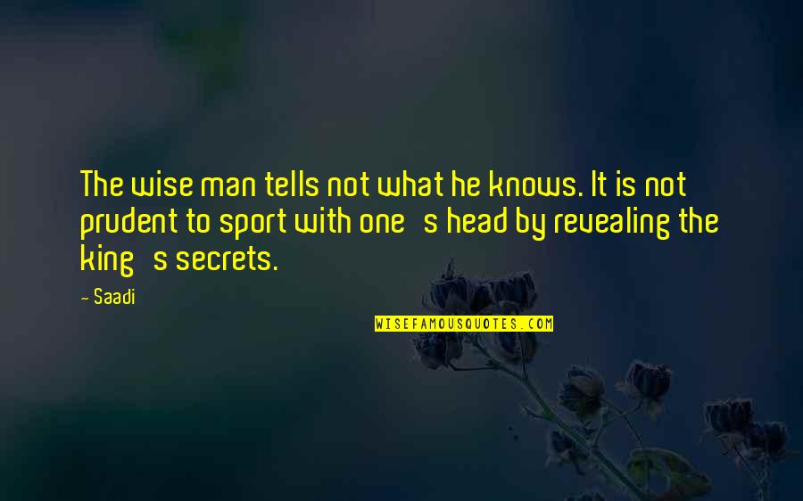 Legaspi Village Quotes By Saadi: The wise man tells not what he knows. Legaspi Village Quotes By Saadi: The wise man tells not what he knows.