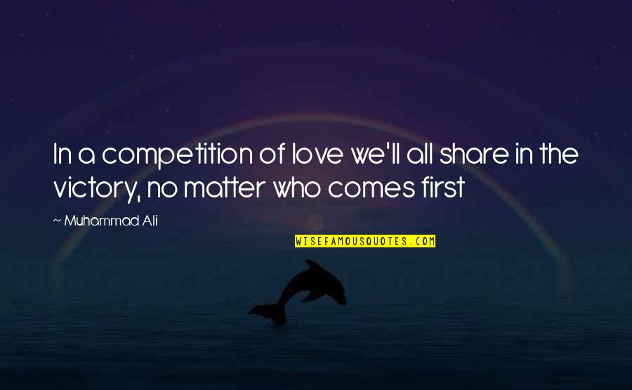 Legata Dogs Quotes By Muhammad Ali: In a competition of love we'll all share
