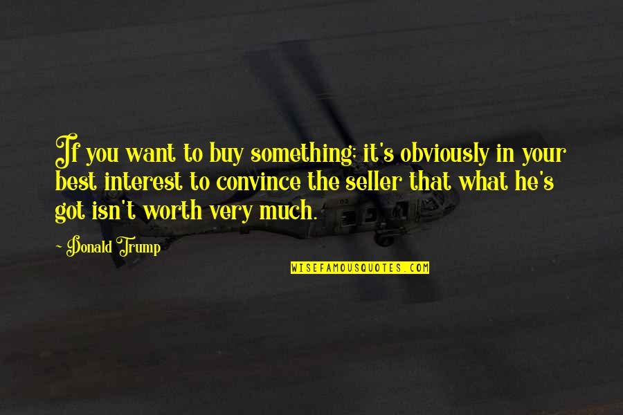 Legated Quotes By Donald Trump: If you want to buy something; it's obviously