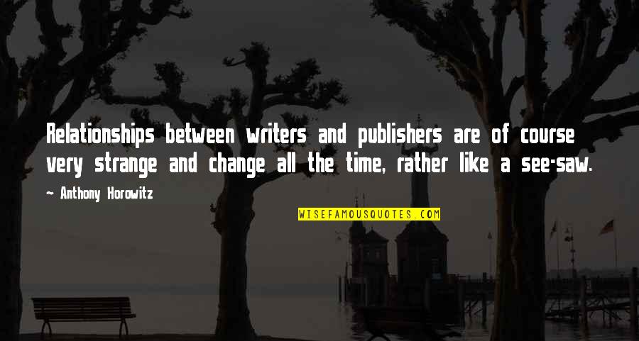 Legation Quotes By Anthony Horowitz: Relationships between writers and publishers are of course