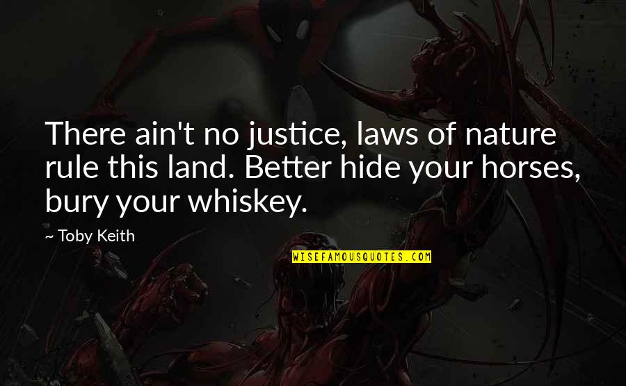 Legault Francois Quotes By Toby Keith: There ain't no justice, laws of nature rule Legault Francois Quotes By Toby Keith: There ain't no justice, laws of nature rule