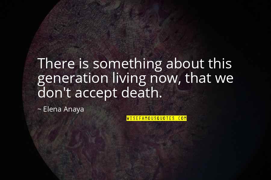 Lege Quotes By Elena Anaya: There is something about this generation living now,