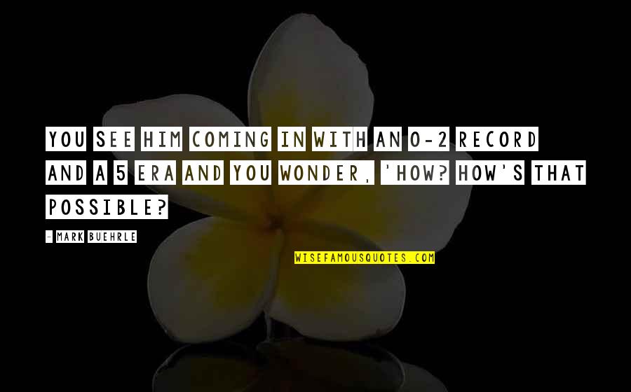 Lege Quotes By Mark Buehrle: You see him coming in with an 0-2