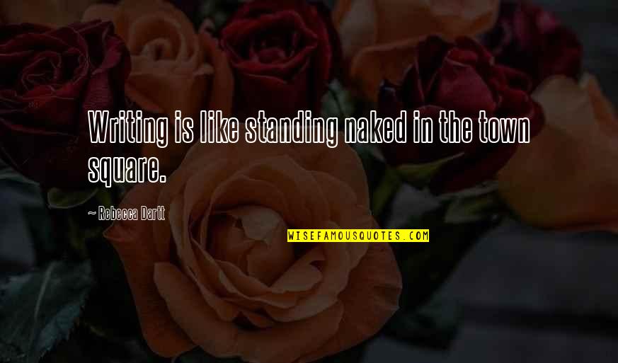 Legea 263 2010 Quotes By Rebecca Dartt: Writing is like standing naked in the town Legea 263 2010 Quotes By Rebecca Dartt: Writing is like standing naked in the town