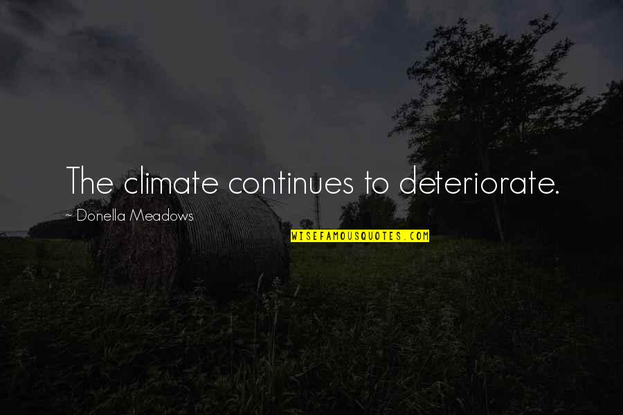 Legea 272 2004 Quotes By Donella Meadows: The climate continues to deteriorate.