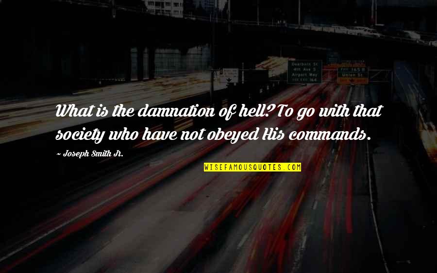 Legemehl Quotes By Joseph Smith Jr.: What is the damnation of hell? To go