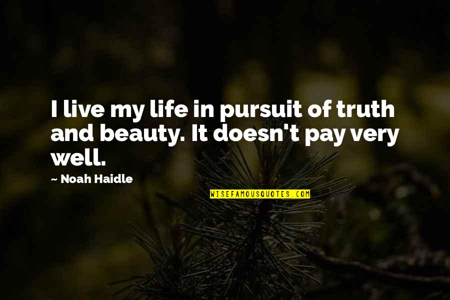 Legend 1985 Quotes By Noah Haidle: I live my life in pursuit of truth