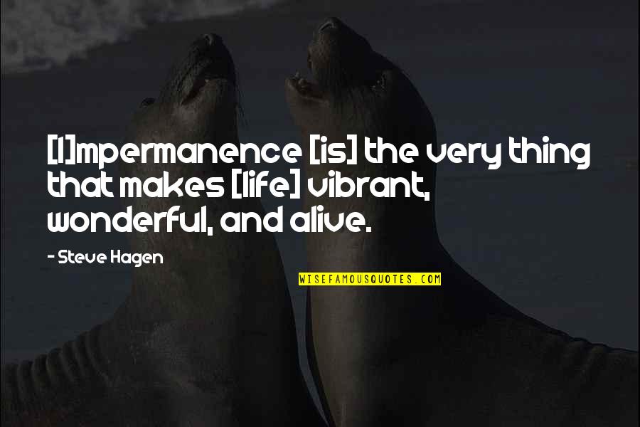 Legend 1985 Quotes By Steve Hagen: [I]mpermanence [is] the very thing that makes [life]