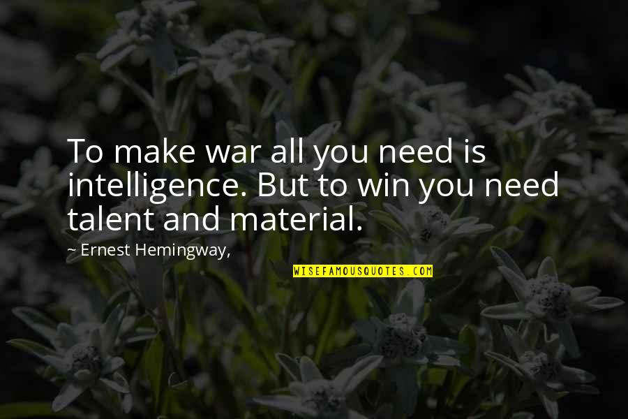 Legend And Prodigy Quotes By Ernest Hemingway,: To make war all you need is intelligence.