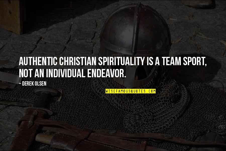 Legend And Soul Quotes By Derek Olsen: Authentic Christian spirituality is a team sport, not