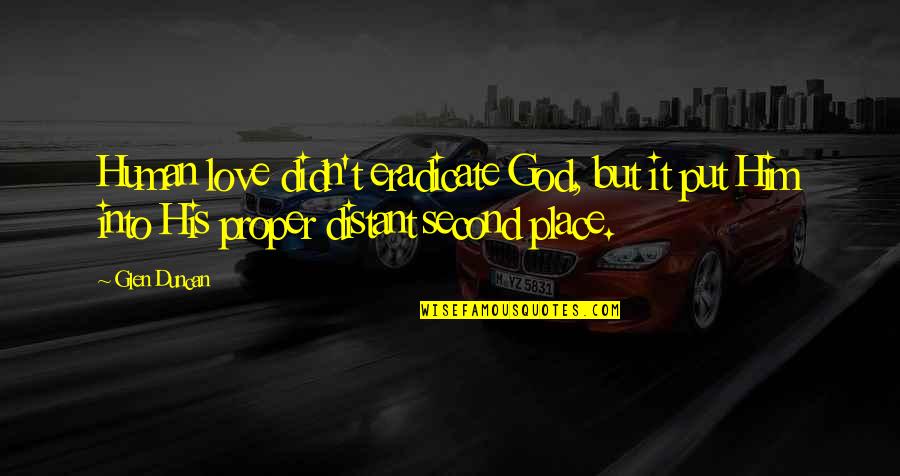 Legend Death Quotes By Glen Duncan: Human love didn't eradicate God, but it put